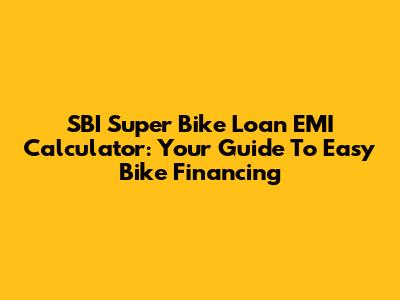 SBI Super Bike Loan EMI Calculator: Your Guide To Easy Bike Financing