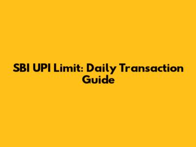 SBI UPI Limit: Daily Transaction Guide