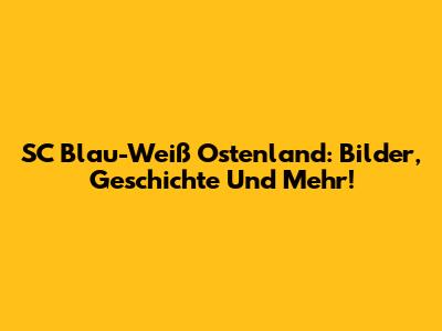 SC Blau-Weiß Ostenland: Bilder, Geschichte Und Mehr!