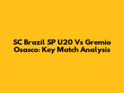 SC Brazil SP U20 Vs Gremio Osasco: Key Match Analysis