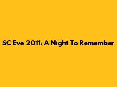 SC Eve 2011: A Night To Remember