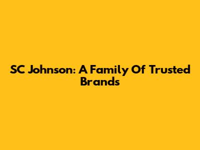 SC Johnson: A Family Of Trusted Brands