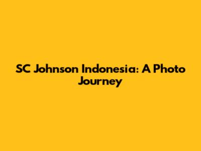 SC Johnson Indonesia: A Photo Journey