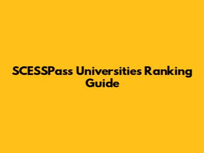 SCESSPass Universities Ranking Guide