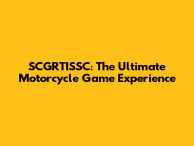 SCGRTISSC: The Ultimate Motorcycle Game Experience