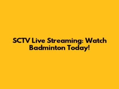 SCTV Live Streaming: Watch Badminton Today!