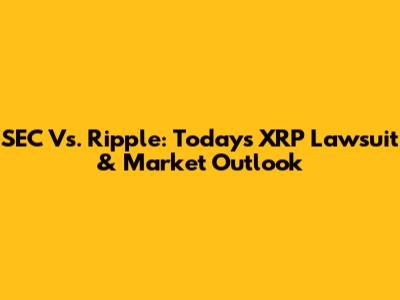 SEC Vs. Ripple: Today's XRP Lawsuit & Market Outlook