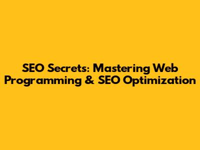 SEO Secrets: Mastering Web Programming & SEO Optimization