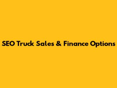 SEO Truck Sales & Finance Options