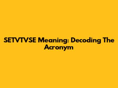 SETVTVSE Meaning: Decoding The Acronym