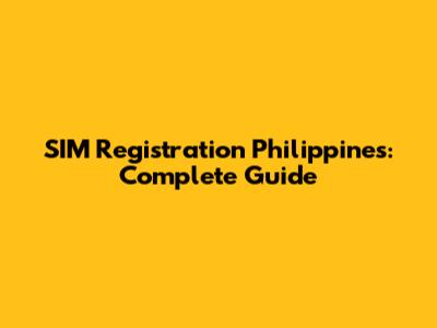 SIM Registration Philippines: Complete Guide