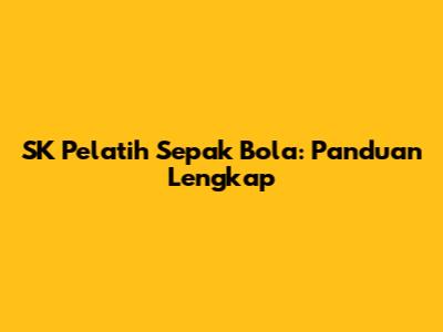 SK Pelatih Sepak Bola: Panduan Lengkap