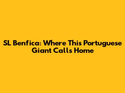 SL Benfica: Where This Portuguese Giant Calls Home