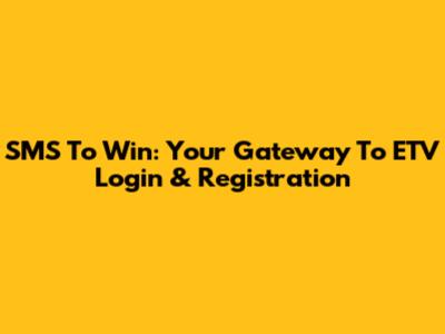 SMS To Win: Your Gateway To ETV Login & Registration