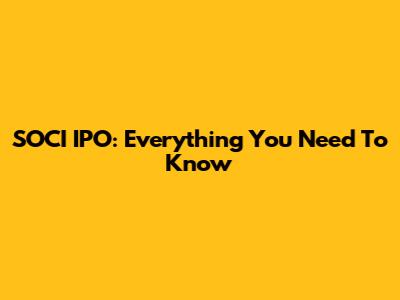 SOCI IPO: Everything You Need To Know