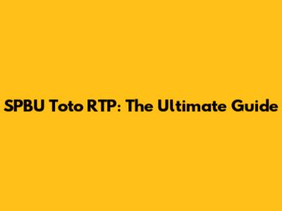 SPBU Toto RTP: The Ultimate Guide