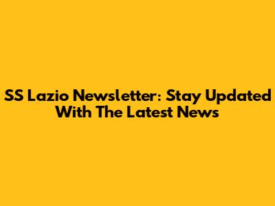 SS Lazio Newsletter: Stay Updated With The Latest News