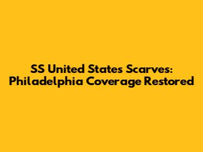 SS United States Scarves: Philadelphia Coverage Restored