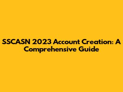 SSCASN 2023 Account Creation: A Comprehensive Guide