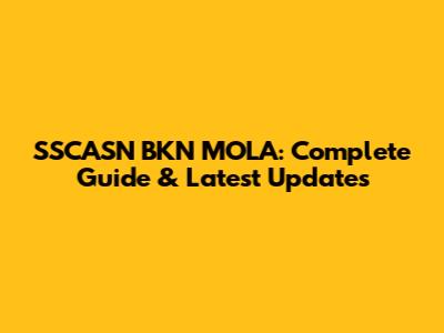 SSCASN BKN MOLA: Complete Guide & Latest Updates