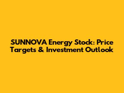 SUNNOVA Energy Stock: Price Targets & Investment Outlook