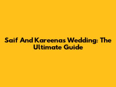 Saif And Kareena's Wedding: The Ultimate Guide