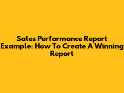 Sales Performance Report Example: How To Create A Winning Report