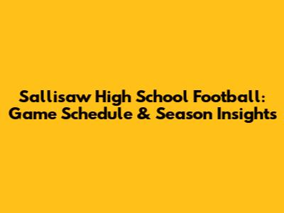 Sallisaw High School Football: Game Schedule & Season Insights