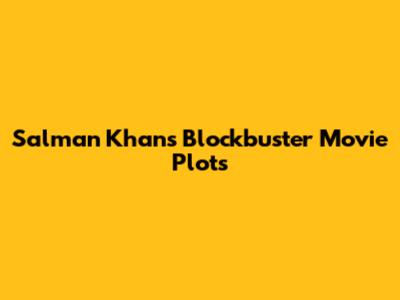Salman Khan's Blockbuster Movie Plots