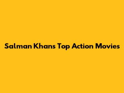 Salman Khan's Top Action Movies