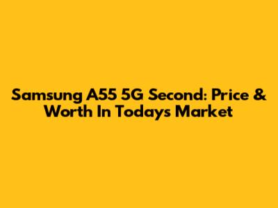 Samsung A55 5G Second: Price & Worth In Today's Market