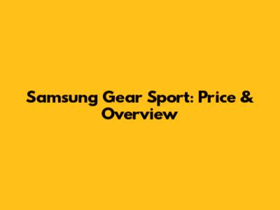 Samsung Gear Sport: Price & Overview