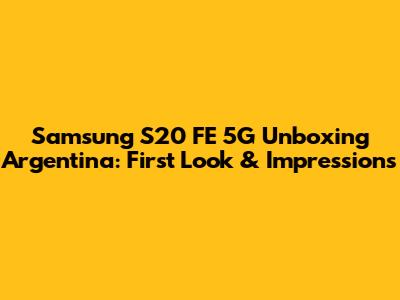 Samsung S20 FE 5G Unboxing Argentina: First Look & Impressions
