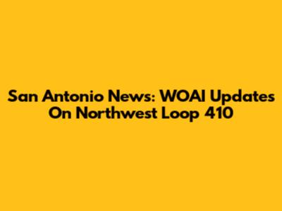 San Antonio News: WOAI Updates On Northwest Loop 410