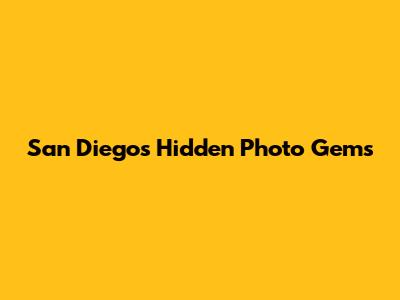 San Diego's Hidden Photo Gems
