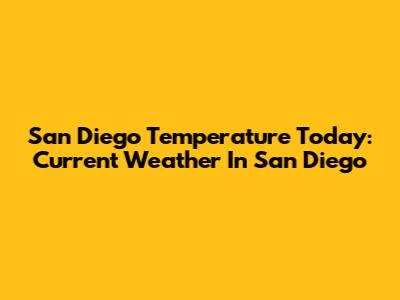 San Diego Temperature Today: Current Weather In San Diego