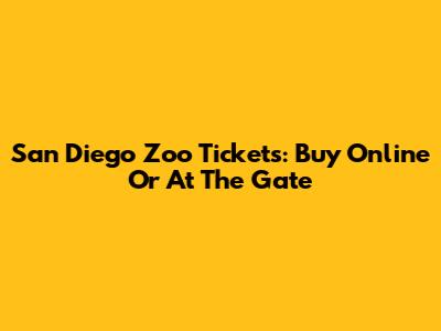 San Diego Zoo Tickets: Buy Online Or At The Gate