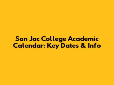 San Jac College Academic Calendar: Key Dates & Info