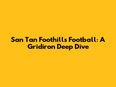 San Tan Foothills Football: A Gridiron Deep Dive