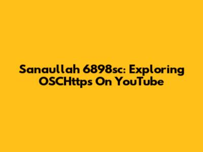 Sanaullah 6898sc: Exploring OSCHttps On YouTube