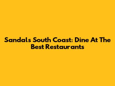 Sandals South Coast: Dine At The Best Restaurants