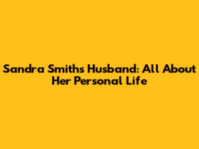 Sandra Smith's Husband: All About Her Personal Life