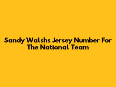 Sandy Walsh's Jersey Number For The National Team