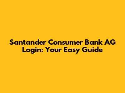 Santander Consumer Bank AG Login: Your Easy Guide