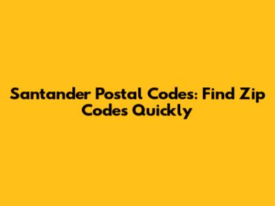Santander Postal Codes: Find Zip Codes Quickly