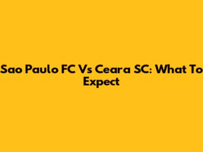 Sao Paulo FC Vs Ceara SC: What To Expect