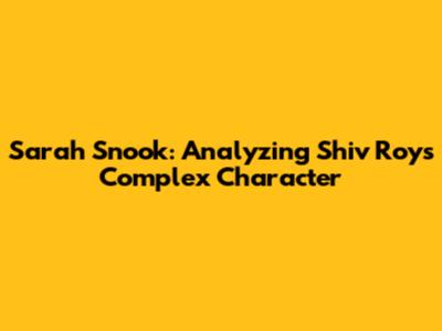 Sarah Snook: Analyzing Shiv Roy's Complex Character