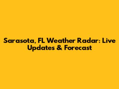 Sarasota, FL Weather Radar: Live Updates & Forecast
