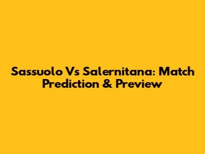 Sassuolo Vs Salernitana: Match Prediction & Preview