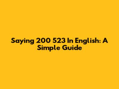 Saying '200 523' In English: A Simple Guide